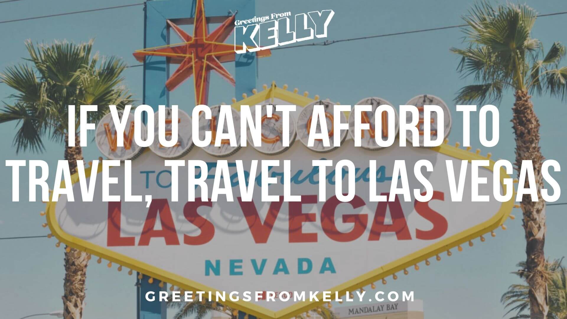 If You Can’t Afford to Travel, Travel to Las Vegas