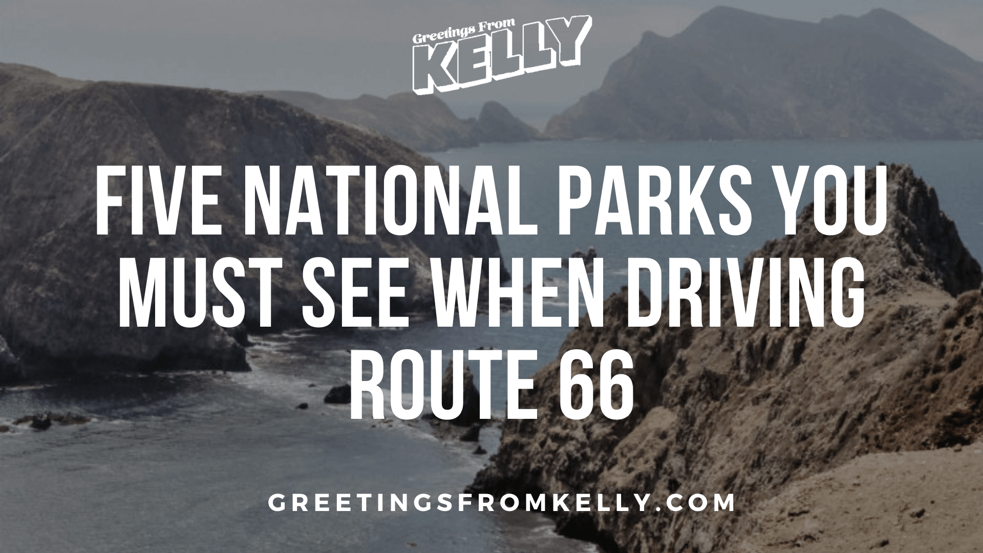Five National Parks You Must See When Driving Route 66