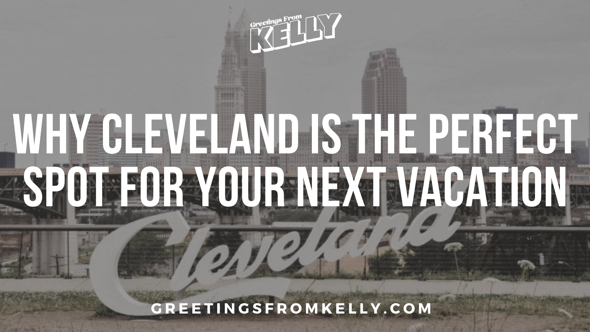 Why Cleveland is the Perfect Spot for your Next Vacation