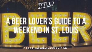 A Beer Lover's Guide to a Weekend in St Louis | Greetings From Kelly