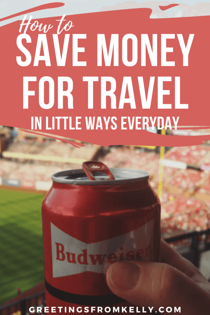 How to save money for travel in little ways everyday | Greetings From Kelly | Greetingsfromkelly.com