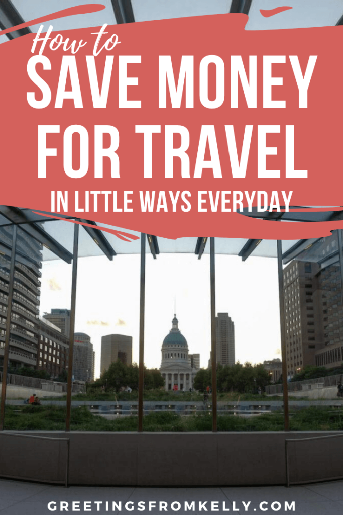 How to save money for travel in little ways everyday | Greetings From Kelly | Greetingsfromkelly.com