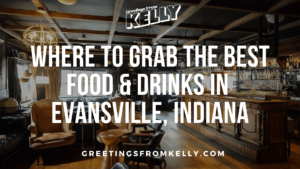 Click here to read Where to Grab the best Food & Drinks in Evansville, Indiana